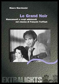“Le grand noir. Mancamenti e corpi addolorati nel cinema di François Truffaut”, di Mauro Marchesini 